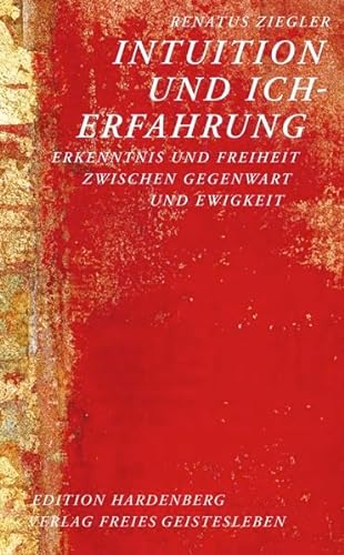 Intuition und Ich-Erfahrung: Erkenntnis und Freiheit zwischen Gegenwart und Ewigkeit (Edition Hardenberg)